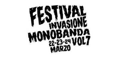 Festival di Invasione Monobanda vol. 7 22, 23 e 24 marzo da DischixFiaschi, 30 Formiche e Fax Factory